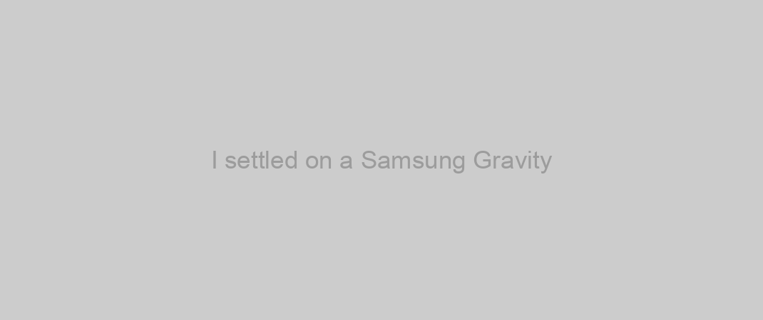 I settled on a Samsung Gravity